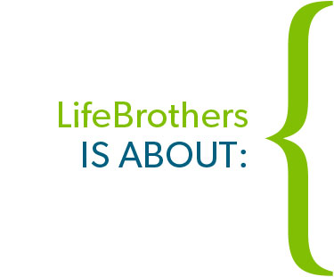 LifeBrothers is About: 